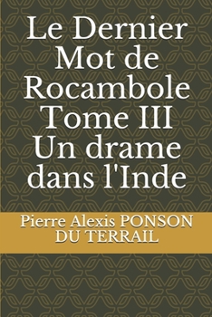 Le Dernier Mot de Rocambole: Tome 3: Un Drame Dans L'Inde - Book  of the Les Drames de Paris