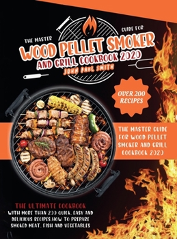 Hardcover Wood Pellet Smoker and Grill Cookbook 2020: The Master Guide with More Than 200 Quick, Easy and Delicious Recipes. How to Prepare Smoked Meat, Fish an Book