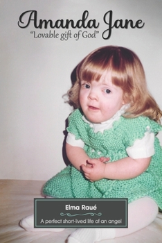 Amanda Jane "Lovable Gift of God": A perfect short-lived life of an angel