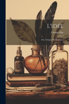 Paperback L'idée: Ou, Critique du kantisme [French] Book