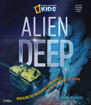 Hardcover Alien Deep: Revealing the Mysterious Living World at the Bottom of the Ocean Book