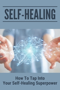 Paperback Self-Healing: How To Tap Into Your Self-Healing Superpower: Self-Healing Process Book