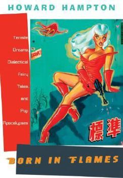 Hardcover Born in Flames: Termite Dreams, Dialectical Fairy Tales, and Pop Apocalypses Book