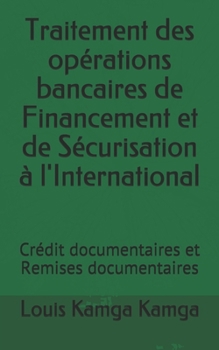 Paperback Traitement des opérations bancaires de Financement et de Sécurisation à l'International: Crédit documentaires et Remises documentaires [French] Book