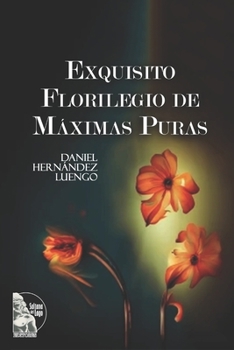 Exquisito Florilegio de Máximas Puras (Spanish Edition)