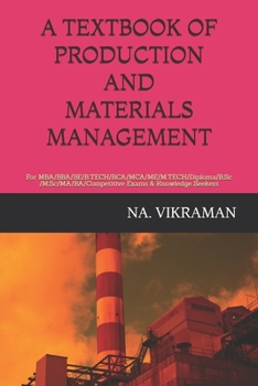 A TEXTBOOK OF PRODUCTION AND MATERIALS MANAGEMENT: For MBA/BBA/BE/B.TECH/BCA/MCA/ME/M.TECH/Diploma/B.Sc/M.Sc/MA/BA/Competitive Exams & Knowledge Seekers (2020)