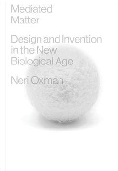 Hardcover Mediated Matter: Design and Invention in the New Biological Age Book