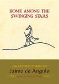 Paperback Home Among the Swinging Stars: Collected Poems of Jaime de Angulo Book