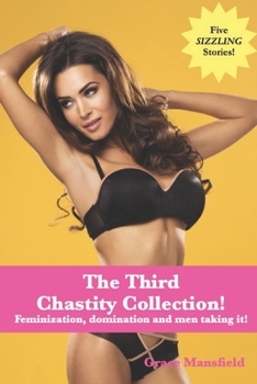 Paperback The Third Chastity Collection!: Feminization, domination and men taking it! Book