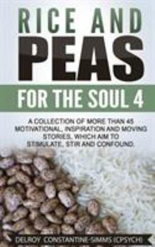 Paperback Rice and Peas For The Soul 4: A Collection of More Than 45 Motivational, Inspiration and Moving Stories, Which Aim to Stimulate, Stir and Confound. Book