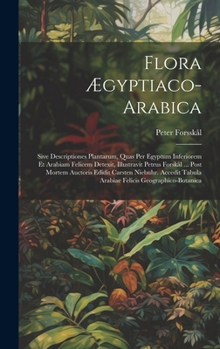 Hardcover Flora Ægyptiaco-arabica: Sive Descriptiones Plantarum, Quas Per Egyptum Inferiorem Et Arabiam Felicem Detexit, Illustravit Petrus Forskål ... P [Latin] Book