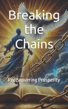 Paperback Breaking the Chains: Rediscovering Prosperity Book