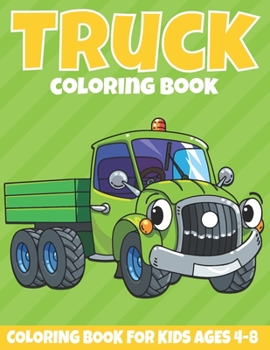 Truck Coloring Book For Kids Ages 4-8: Trucks Coloring Book for Children, Coloring Book For Who Love Trucks