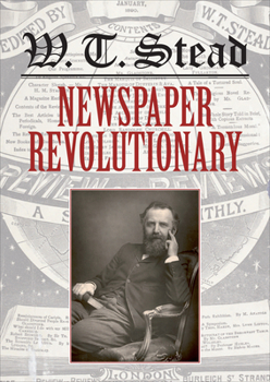 Hardcover W.T. Stead: Newspaper Revolutionary Book