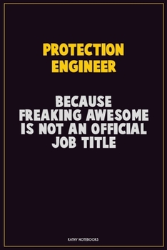 Paperback Protection Engineer, Because Freaking Awesome Is Not An Official Job Title: Career Motivational Quotes 6x9 120 Pages Blank Lined Notebook Journal Book