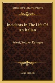 Paperback Incidents In The Life Of An Italian: Priest, Soldier, Refugee Book