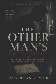 THE OTHER MAN'S CONFESSION: His Side of the Betrayal – His Point of View at Last. (THE OTHER DUOLOGY BOOK 2)
