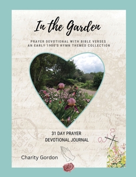 Paperback In the Garden: 31-Day Prayer Devotional Journal Book