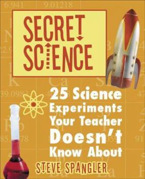 Paperback Secret Science: 25 Science Experiments Your Teacher Doesn't Know about Book