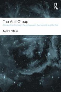 Paperback The Anti-Group: Destructive Forces in the Group and Their Creative Potential Book
