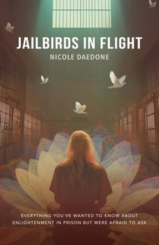 Paperback Jailbirds in Flight: Everything You've Wanted to Know about Enlightenment in Prison but Were Afraid to Ask Book