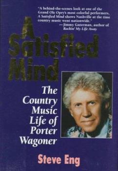 Hardcover A Satisfied Mind: The Country Music Life of Porter Wagoner Book