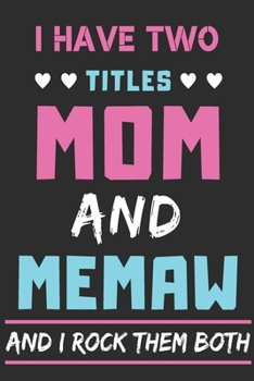 Paperback I Have Two Titles Mom And Memaw And I Rock Them Both: lined notebook, funny gift for mothers, grandma Book