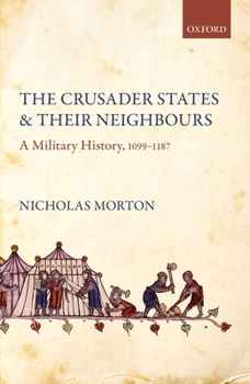 Hardcover The Crusader States and Their Neighbours: A Military History, 1099-1187 Book