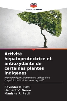 Activité hépatoprotectrice et antioxydante de certaines plantes indigènes: Phytochimiques prometteurs utilisés dans l'hépatotoxicité et le stress oxydatif (French Edition)