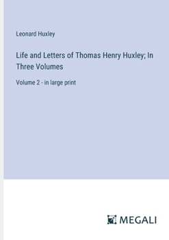 Paperback Life and Letters of Thomas Henry Huxley; In Three Volumes: Volume 2 - in large print Book