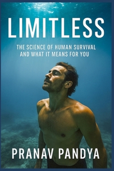 LIMITLESS The Science of Human Survival and What It Means for You