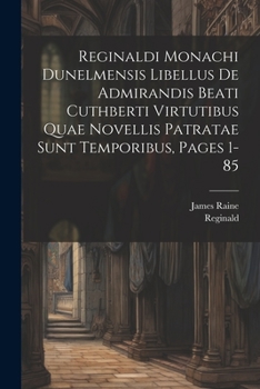 Paperback Reginaldi Monachi Dunelmensis Libellus De Admirandis Beati Cuthberti Virtutibus Quae Novellis Patratae Sunt Temporibus, Pages 1-85 Book