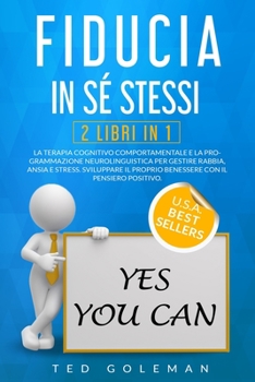 Paperback Fiducia in sé stessi: 2 libri in 1 - Terapia Cognitivo Comportamentale e Programmazione Neurolinguistica per gestire rabbia, ansia e stress. [Italian] Book