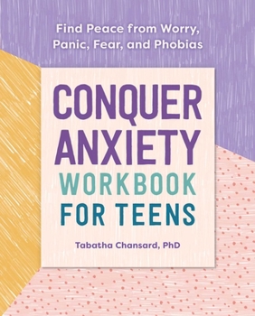 Paperback Conquer Anxiety Workbook for Teens: Find Peace from Worry, Panic, Fear, and Phobias Book