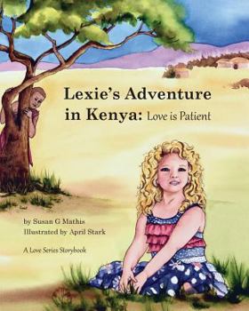 Paperback Lexie's Adventure in Kenya: Love is Patient Book