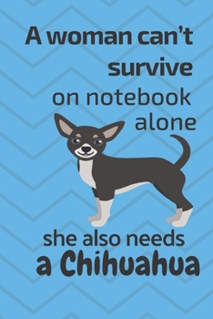 A woman can’t survive on notebook alone she also needs a Chihuahua: For Chihuahua Dog Fans