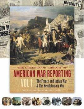 Hardcover The Greenwood Library of American War Reporting: Volume 1, the French and Indian War & the Revolutionary War Book