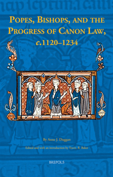 Popes, Bishops, and the Progress of Canon Law, C. 1120-1234
