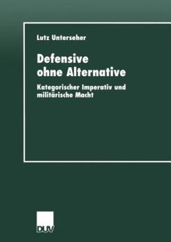 Paperback Defensive Ohne Alternative: Kategorischer Imperativ Und Militärische Macht [German] Book