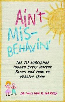 Paperback Ain't Misbehavin: The 10 Discipline Issues Every Parent Faces and How to Resolve Them Book