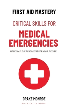 Paperback First Aid Mastery: Critical Skills for Medical Emergencies Book