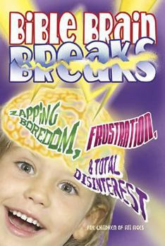 Paperback Bible Brain Breaks: Zaping Boredom, Frustration,& Total Disinterest Book