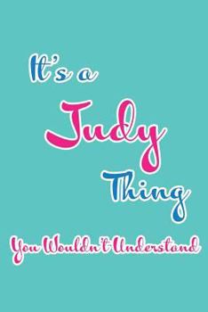 It's a Judy Thing You Wouldn't Understand: Blank Lined 6x9 Name Monogram Emblem Journal/Notebooks as Birthday, Anniversary, Christmas, Thanksgiving, H