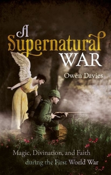 Paperback A Supernatural War: Magic, Divination, and Faith During the First World War Book