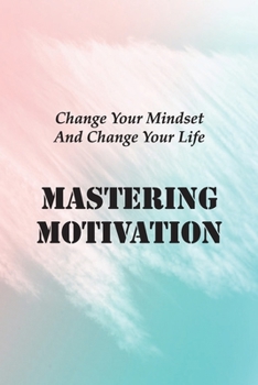 Paperback Mastering Motivation: Change Your Mindset And Change Your Life: A Secret Society Deep In The Rainforest Book