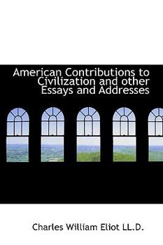 Hardcover American Contributions to Civilization and Other Essays and Addresses Book