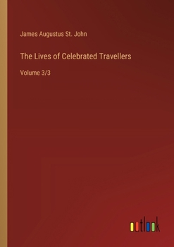 Paperback The Lives of Celebrated Travellers: Volume 3/3 Book