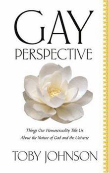 Paperback Gay Perspective: Things Our Homosexuality Tells Us about the Nature of God and the Universe Book