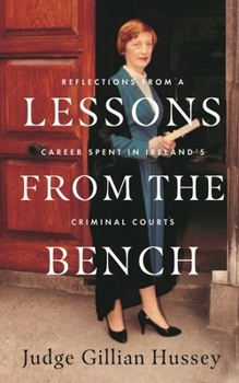 Hardcover Lessons from the Bench: Reflections from a Life Spent in Ireland's Criminal Courts Book