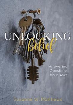 Paperback Unlocking Belief: Answering Questions Jesus Asks Book